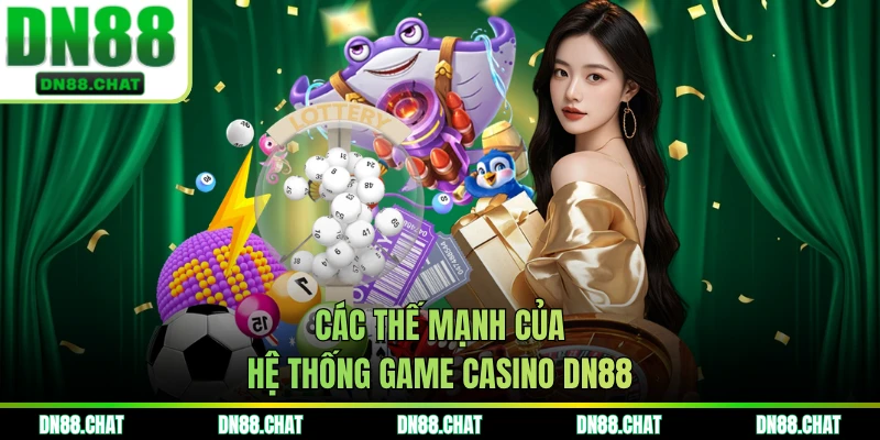 Các thế mạnh của hệ thống game casino DN88